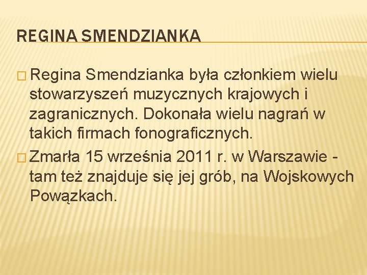 REGINA SMENDZIANKA � Regina Smendzianka była członkiem wielu stowarzyszeń muzycznych krajowych i zagranicznych. Dokonała