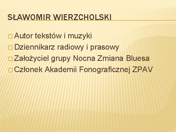 SŁAWOMIR WIERZCHOLSKI � Autor tekstów i muzyki � Dziennikarz radiowy i prasowy � Założyciel