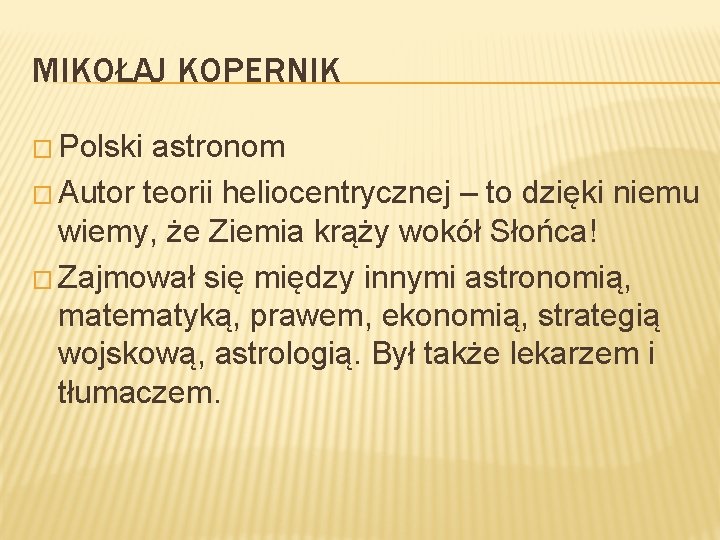 MIKOŁAJ KOPERNIK � Polski astronom � Autor teorii heliocentrycznej – to dzięki niemu wiemy,