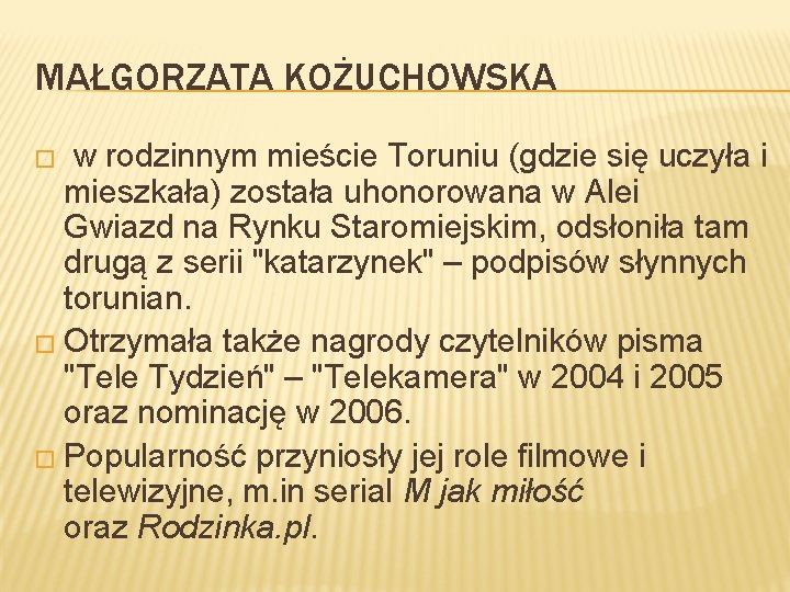 MAŁGORZATA KOŻUCHOWSKA � w rodzinnym mieście Toruniu (gdzie się uczyła i mieszkała) została uhonorowana