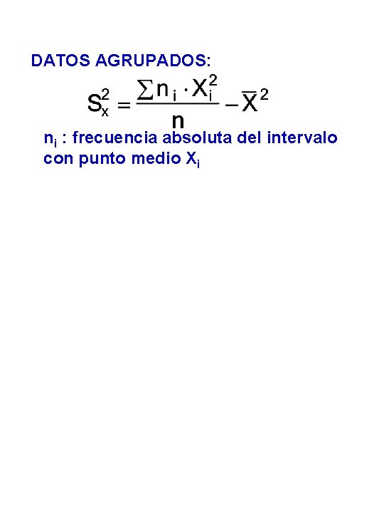 DATOS AGRUPADOS: ni : frecuencia absoluta del intervalo con punto medio Xi 