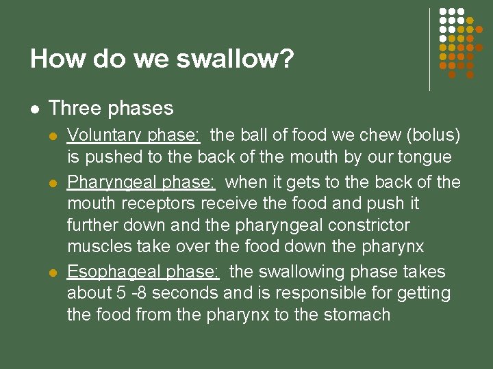 How do we swallow? l Three phases l l l Voluntary phase: the ball