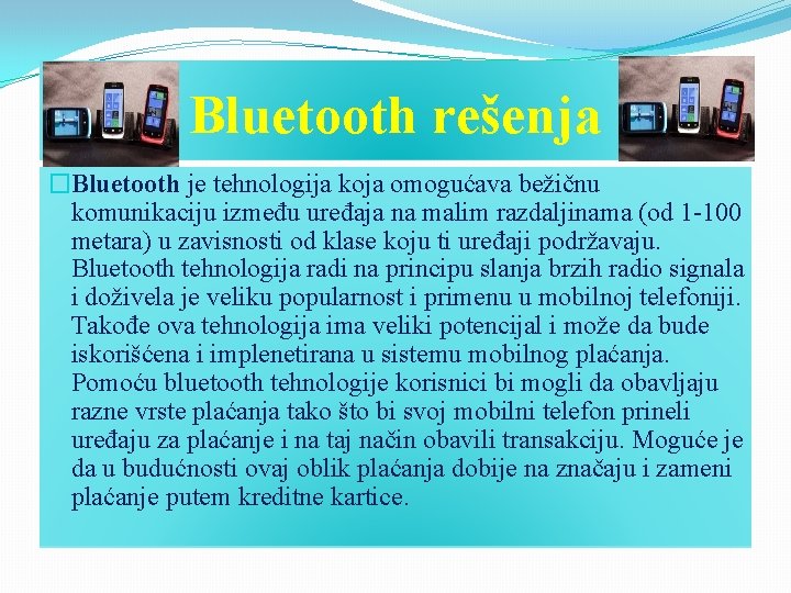 Bluetooth rešenja �Bluetooth je tehnologija koja omogućava bežičnu komunikaciju između uređaja na malim razdaljinama