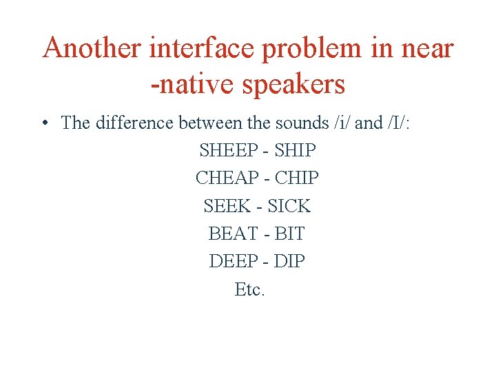 Another interface problem in near -native speakers • The difference between the sounds /i/