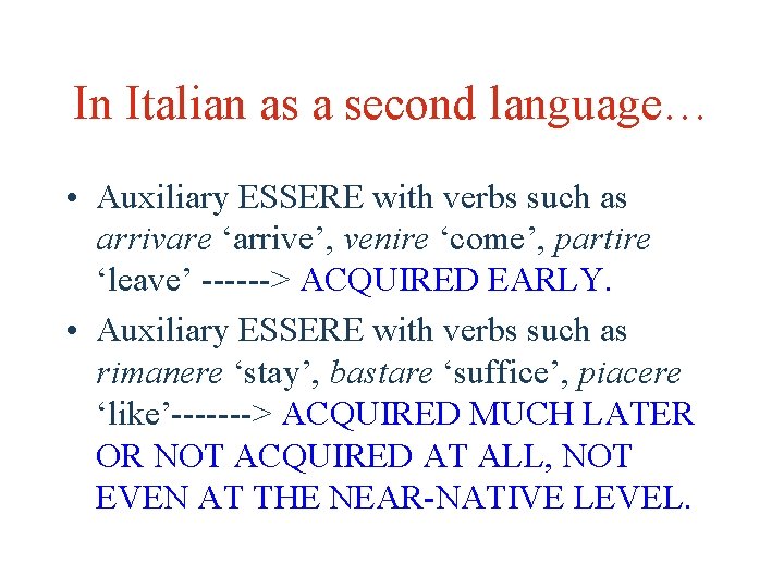In Italian as a second language… • Auxiliary ESSERE with verbs such as arrivare