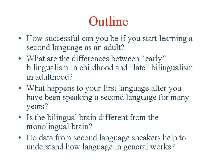 Outline • How successful can you be if you start learning a second language