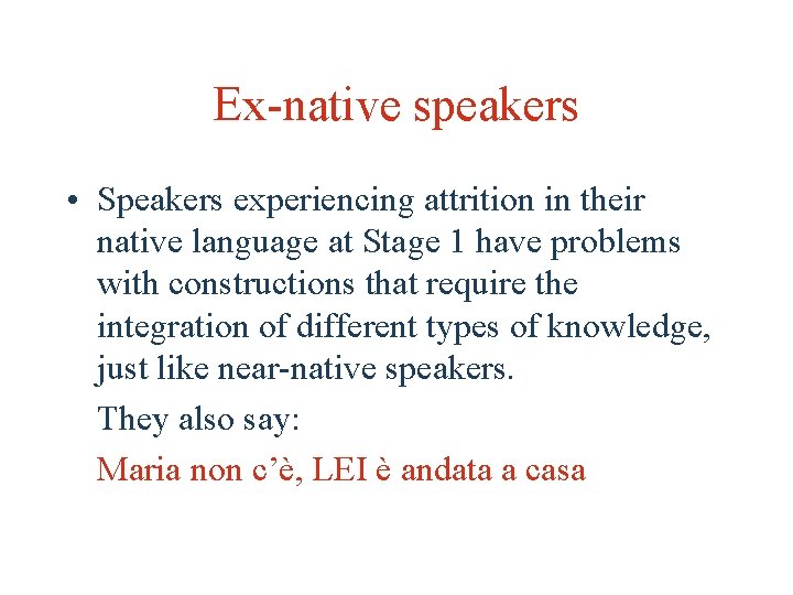 Ex-native speakers • Speakers experiencing attrition in their native language at Stage 1 have