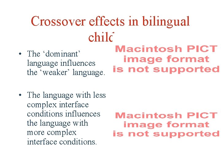 Crossover effects in bilingual children • The ‘dominant’ language influences the ‘weaker’ language. •