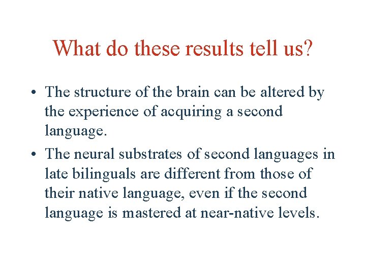 What do these results tell us? • The structure of the brain can be