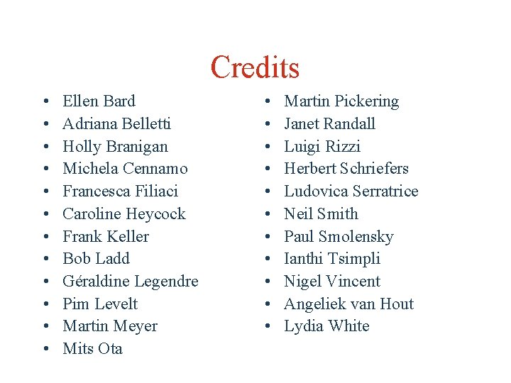 Credits • • • Ellen Bard Adriana Belletti Holly Branigan Michela Cennamo Francesca Filiaci