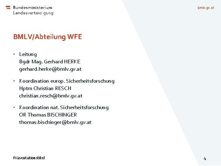 bmlv. gv. at BMLV/Abteilung WFE • Leitung Bgdr Mag. Gerhard HERKE gerhard. herke@bmlv. gv.