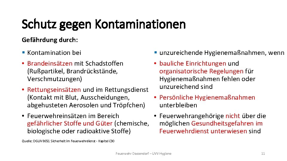 Schutz gegen Kontaminationen Gefährdung durch: § Kontamination bei • Brandeinsätzen mit Schadstoffen (Rußpartikel, Brandrückstände,