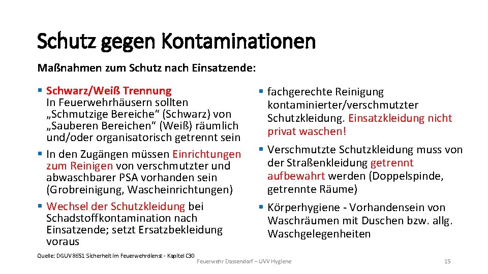 Schutz gegen Kontaminationen Maßnahmen zum Schutz nach Einsatzende: § Schwarz/Weiß Trennung In Feuerwehrhäusern sollten