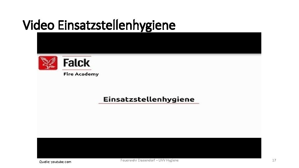 Video Einsatzstellenhygiene Quelle: youtube. com Feuerwehr Dassendorf – UVV Hygiene 17 