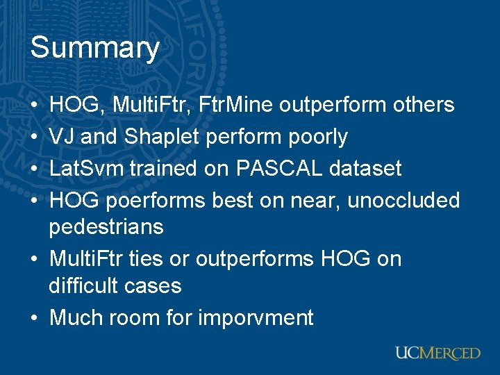 Summary • • HOG, Multi. Ftr, Ftr. Mine outperform others VJ and Shaplet perform