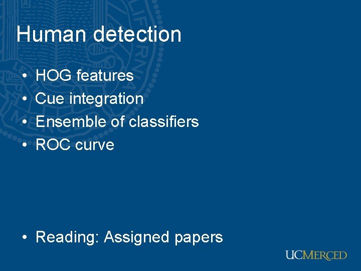 Human detection • • HOG features Cue integration Ensemble of classifiers ROC curve •