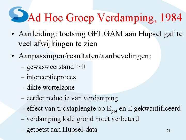 Ad Hoc Groep Verdamping, 1984 • Aanleiding: toetsing GELGAM aan Hupsel gaf te veel