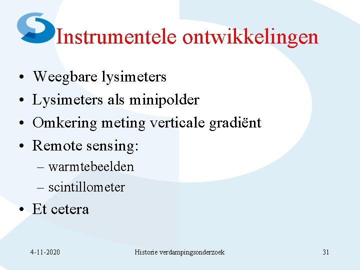 Instrumentele ontwikkelingen • • Weegbare lysimeters Lysimeters als minipolder Omkering meting verticale gradiënt Remote