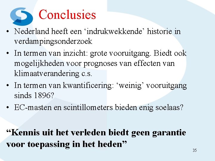 Conclusies • Nederland heeft een ‘indrukwekkende’ historie in verdampingsonderzoek • In termen van inzicht: