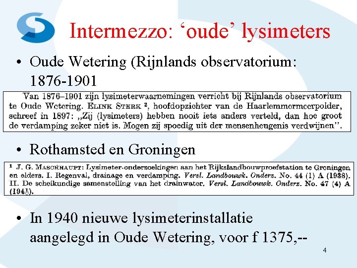 Intermezzo: ‘oude’ lysimeters • Oude Wetering (Rijnlands observatorium: 1876 -1901 • Rothamsted en Groningen