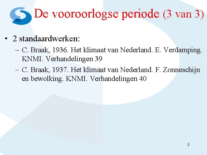 De vooroorlogse periode (3 van 3) • 2 standaardwerken: – C. Braak, 1936. Het