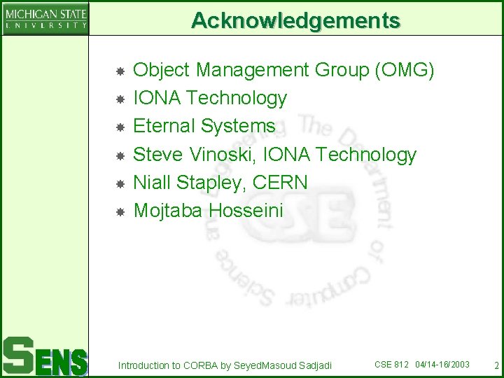 Acknowledgements Object Management Group (OMG) IONA Technology Eternal Systems Steve Vinoski, IONA Technology Niall