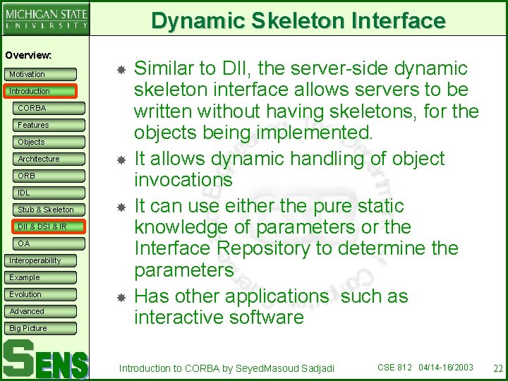 Dynamic Skeleton Interface Overview: Motivation Introduction CORBA Features Objects Architecture ORB IDL Stub &