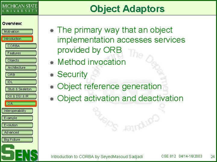 Object Adaptors Overview: Motivation Introduction CORBA Features Objects Architecture ORB IDL Stub & Skeleton