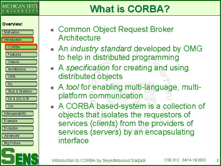 What is CORBA? Overview: Motivation Introduction CORBA Features Objects Architecture ORB IDL Stub &