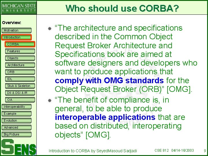 Who should use CORBA? Overview: Motivation Introduction CORBA Features Objects Architecture ORB IDL Stub