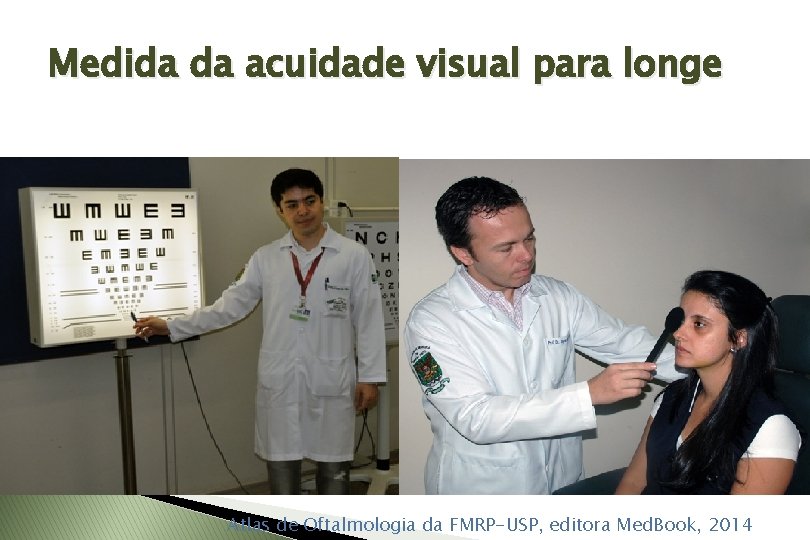 Medida da acuidade visual para longe Atlas de Oftalmologia da FMRP-USP, editora Med. Book,