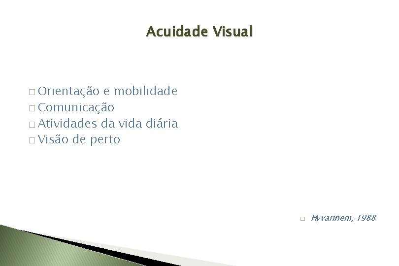 Acuidade Visual � Orientação e mobilidade � Comunicação � Atividades da vida diária �