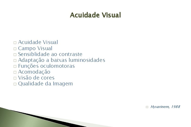 Acuidade Visual � Campo Visual � Sensiblidade ao contraste � Adaptação a baixas luminosidades