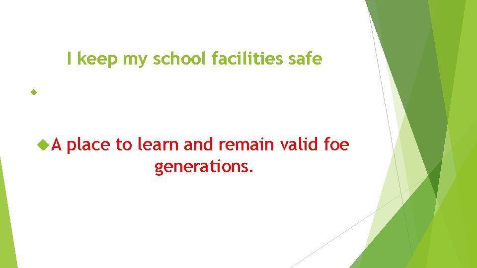 I keep my school facilities safe A place to learn and remain valid foe