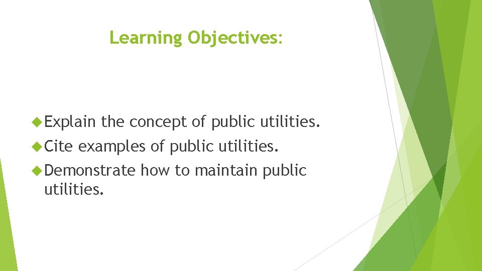Learning Objectives: Explain Cite the concept of public utilities. examples of public utilities. Demonstrate