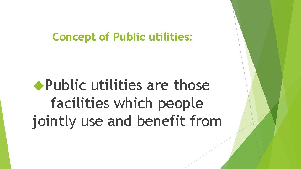 Concept of Public utilities: Public utilities are those facilities which people jointly use and