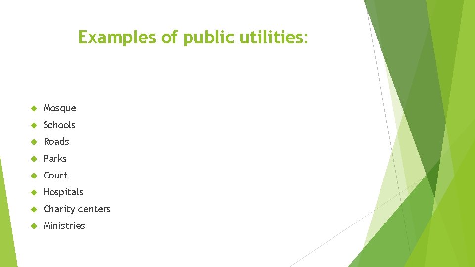 Examples of public utilities: Mosque Schools Roads Parks Court Hospitals Charity centers Ministries 