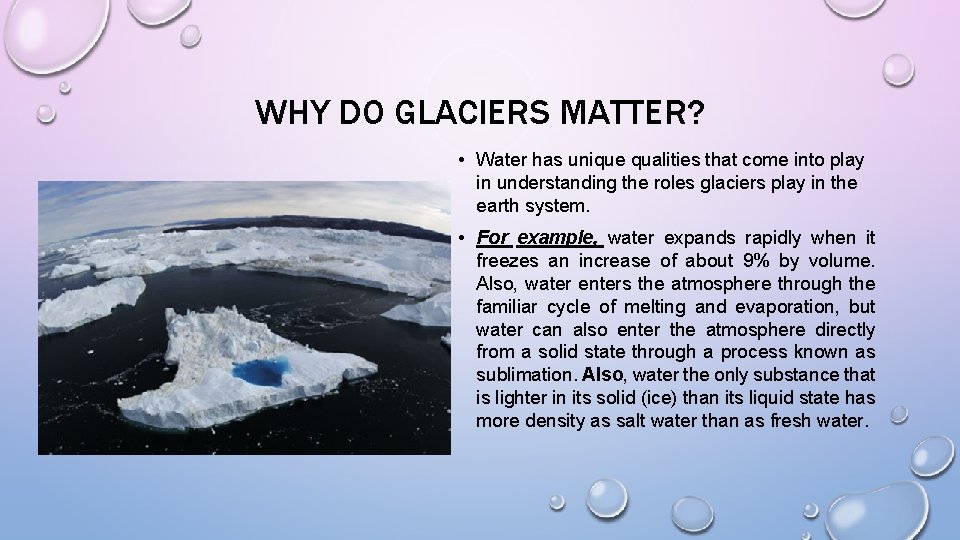 WHY DO GLACIERS MATTER? • Water has unique qualities that come into play in