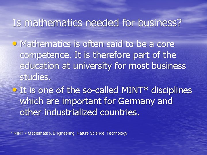 Is mathematics needed for business? • Mathematics is often said to be a core