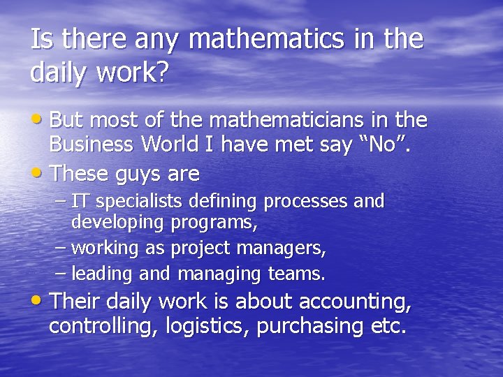 Is there any mathematics in the daily work? • But most of the mathematicians