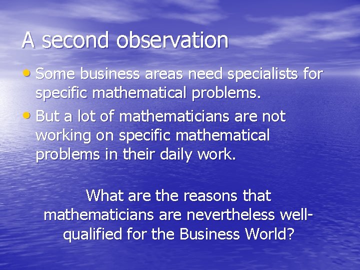 A second observation • Some business areas need specialists for specific mathematical problems. •