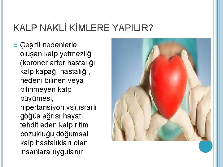 KALP NAKLİ KİMLERE YAPILIR? Çeşitli nedenlerle oluşan kalp yetmezliği (koroner arter hastalığı, kalp kapağı
