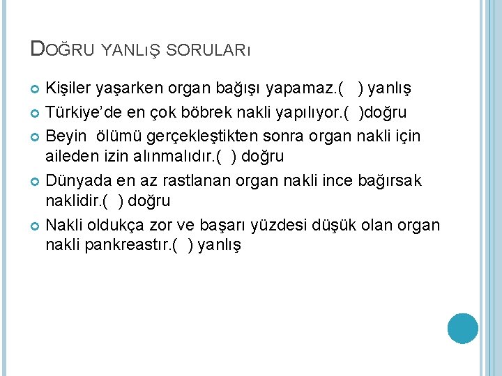 DOĞRU YANLıŞ SORULARı Kişiler yaşarken organ bağışı yapamaz. ( ) yanlış Türkiye’de en çok
