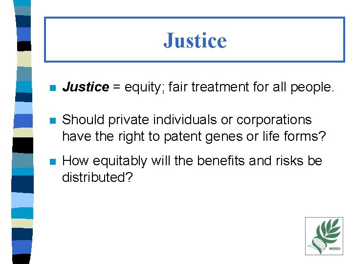 Justice n Justice = equity; fair treatment for all people. n Should private individuals