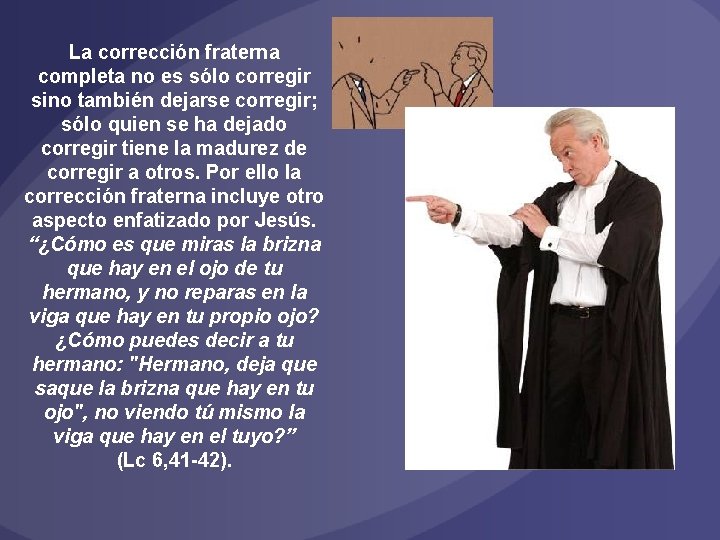 La corrección fraterna completa no es sólo corregir sino también dejarse corregir; sólo quien