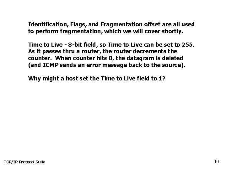 Identification, Flags, and Fragmentation offset are all used to perform fragmentation, which we will