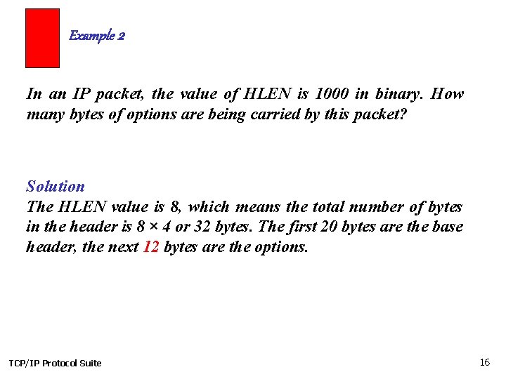 Example 2 In an IP packet, the value of HLEN is 1000 in binary.