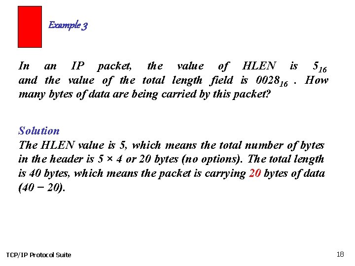 Example 3 In an IP packet, the value of HLEN is 516 and the