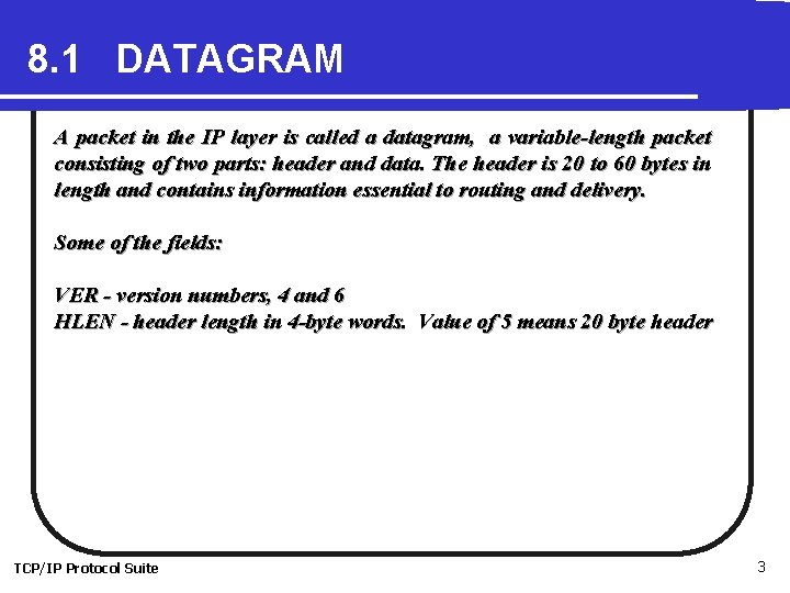 8. 1 DATAGRAM A packet in the IP layer is called a datagram, a