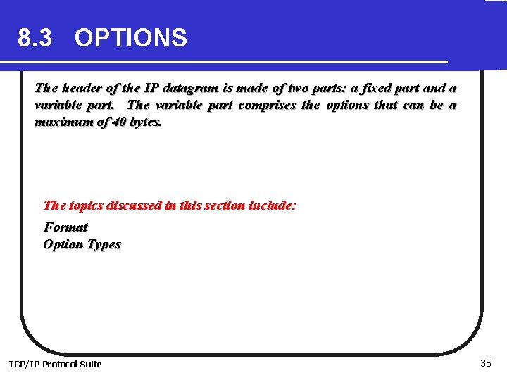 8. 3 OPTIONS The header of the IP datagram is made of two parts: